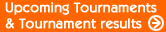 upcoming tournaments & tournament results